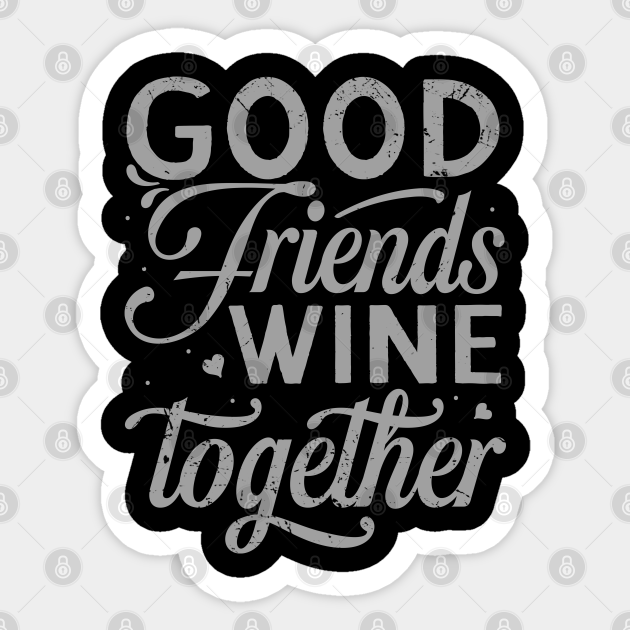 Funny Wine Quotes Good Friends Wine Together Funny Wine Quotes
